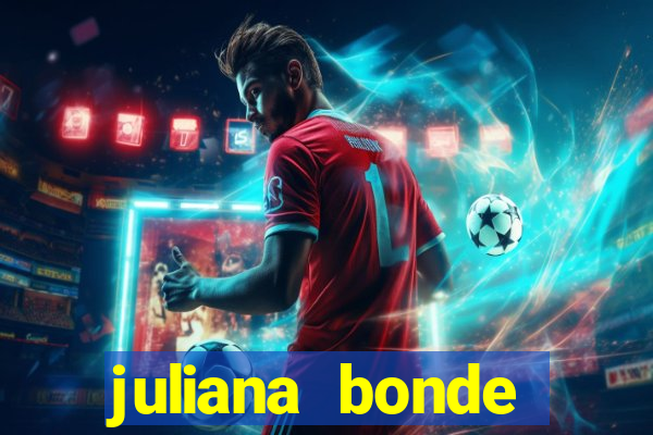 juliana bonde mostra tudo